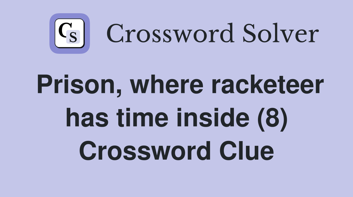 Prison, where racketeer has time inside (8) Crossword Clue