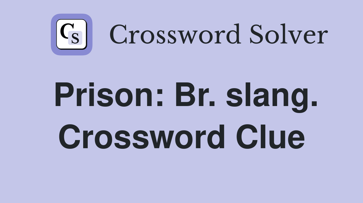 Prison: Br. slang. Crossword Clue