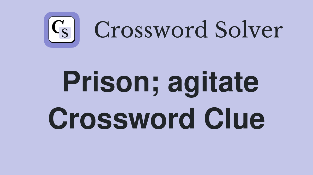 Prison; agitate Crossword Clue