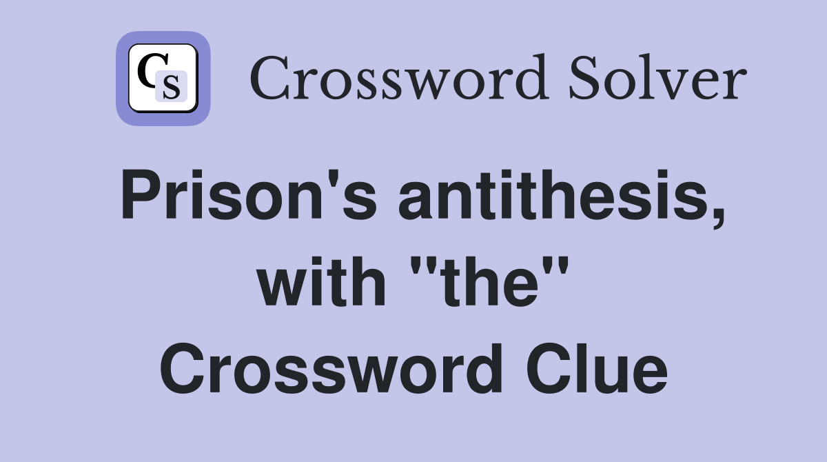 Prison's antithesis, with "the" Crossword Clue