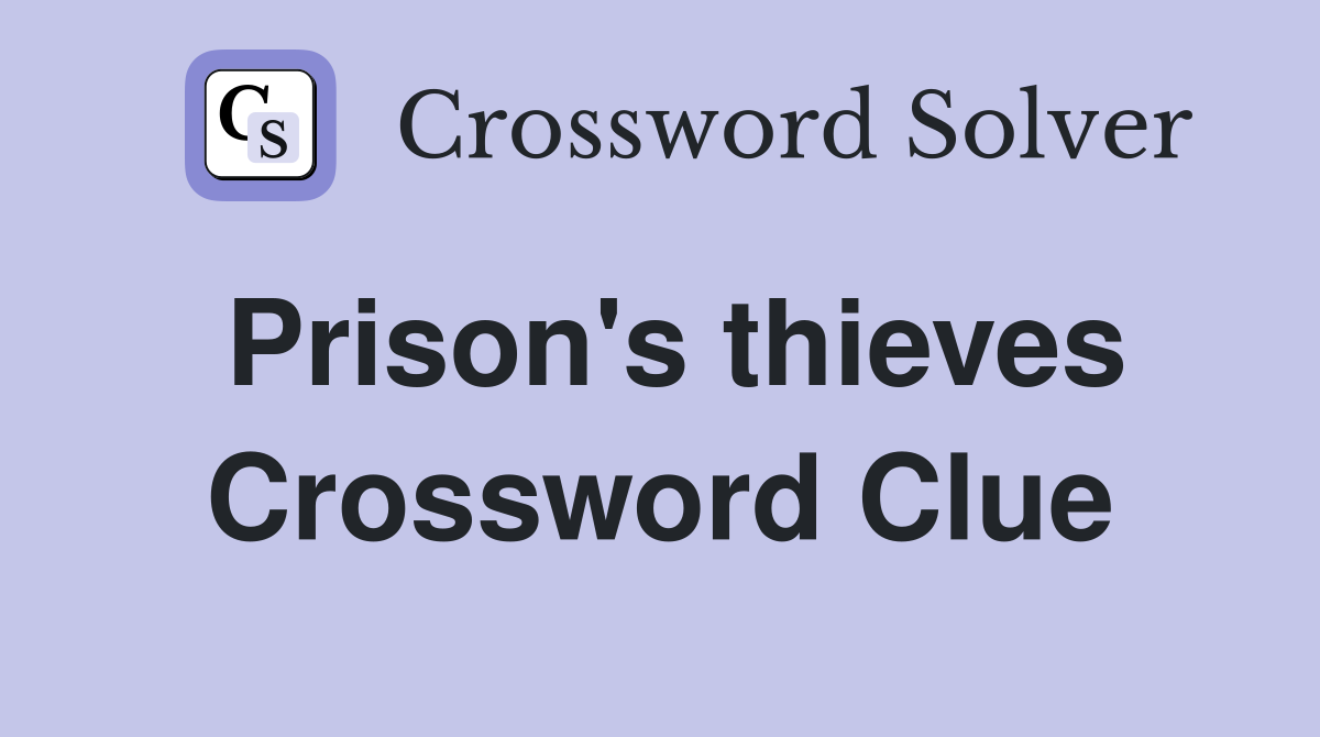 Prison's thieves Crossword Clue