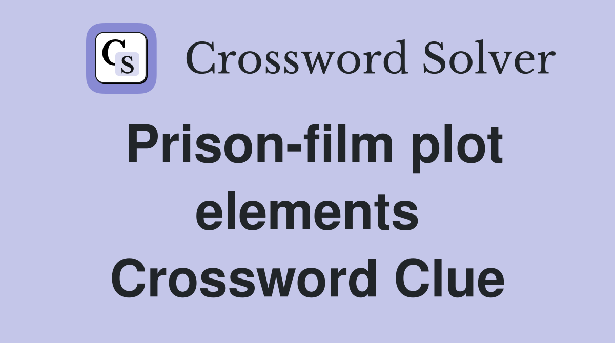 Prison-film plot elements Crossword Clue