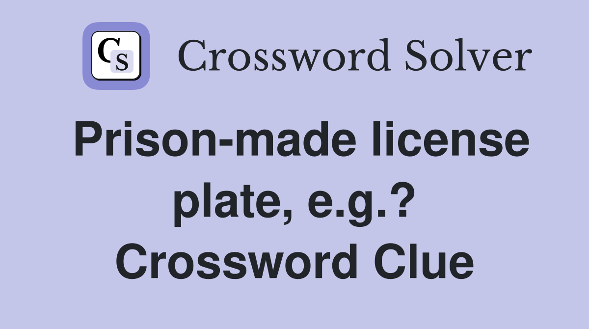 Prison-made license plate, e.g.? Crossword Clue
