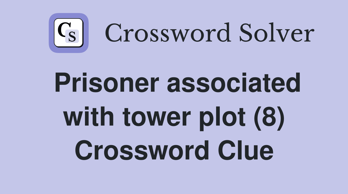 Prisoner associated with tower plot (8) Crossword Clue