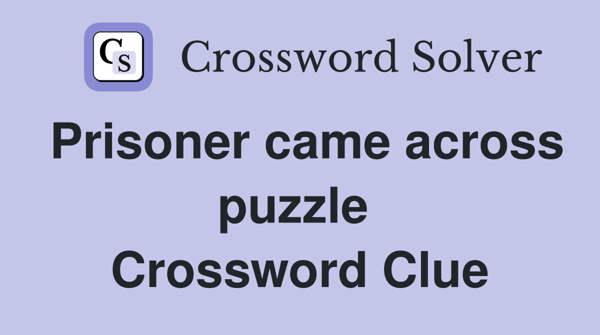 Prisoner came across puzzle  Crossword Clue