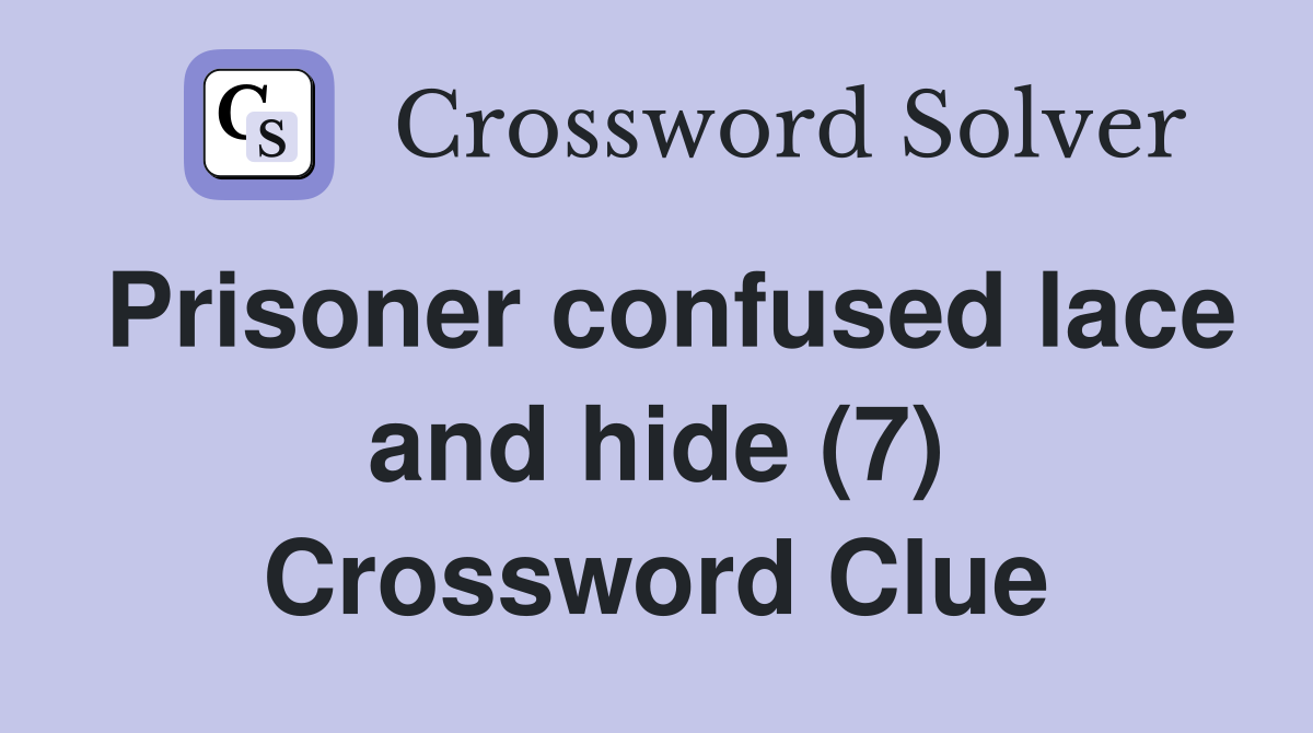 Prisoner confused lace and hide (7) Crossword Clue