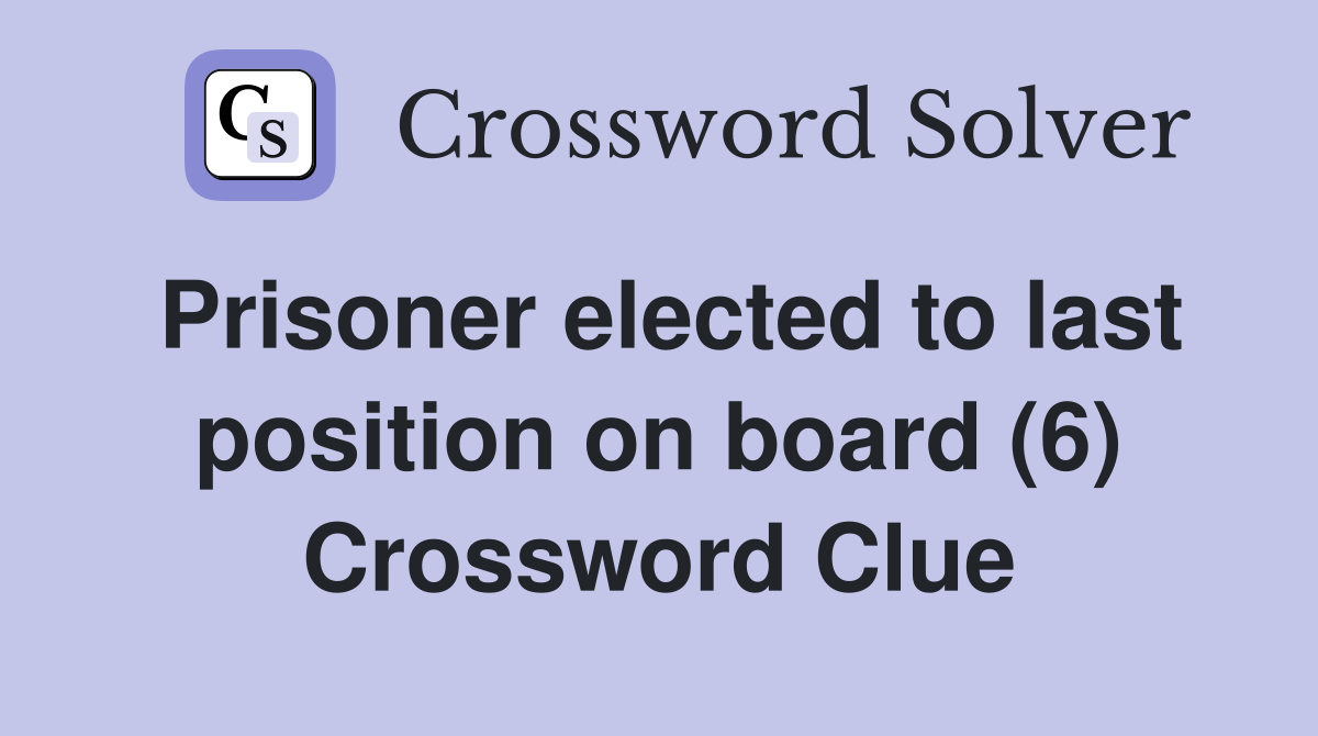 Prisoner elected to last position on board (6) Crossword Clue