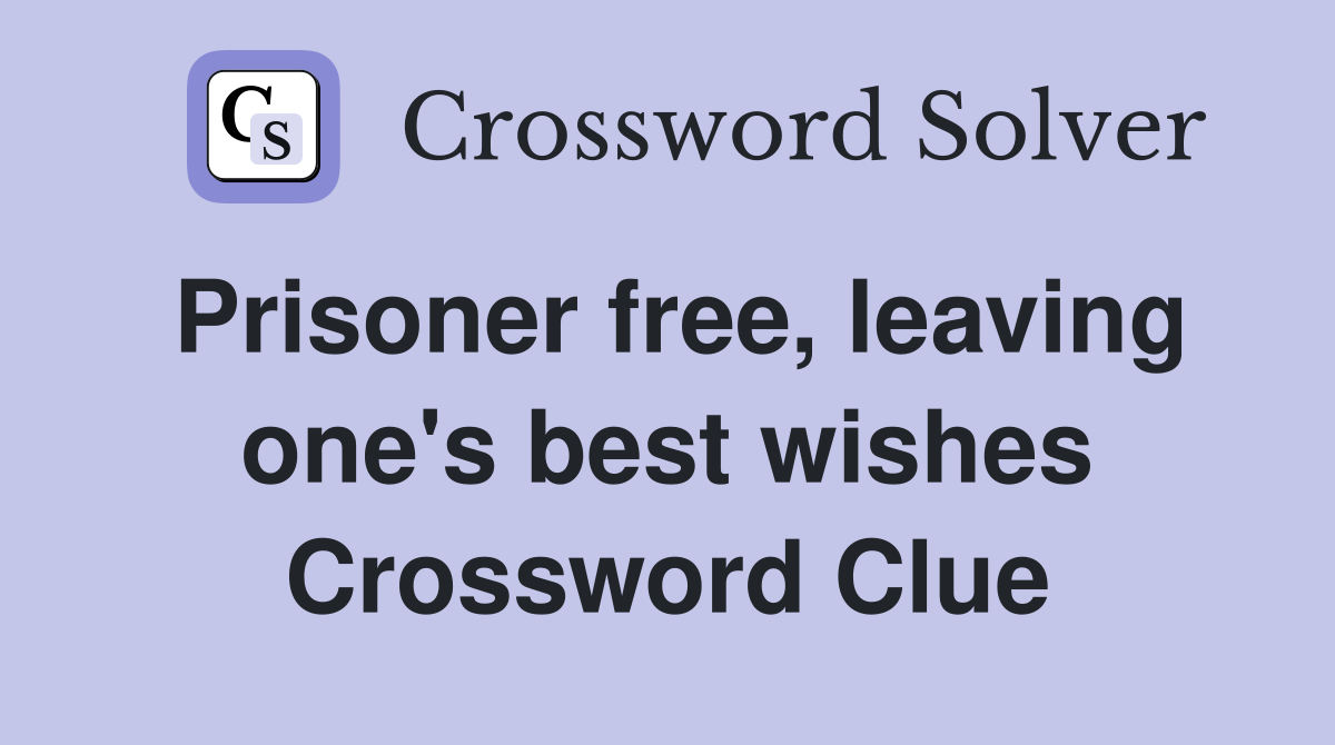 Prisoner free, leaving one's best wishes Crossword Clue