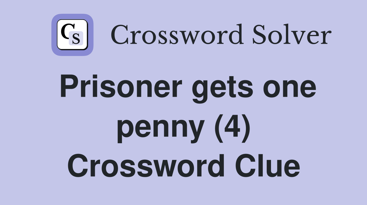 Prisoner gets one penny (4) Crossword Clue