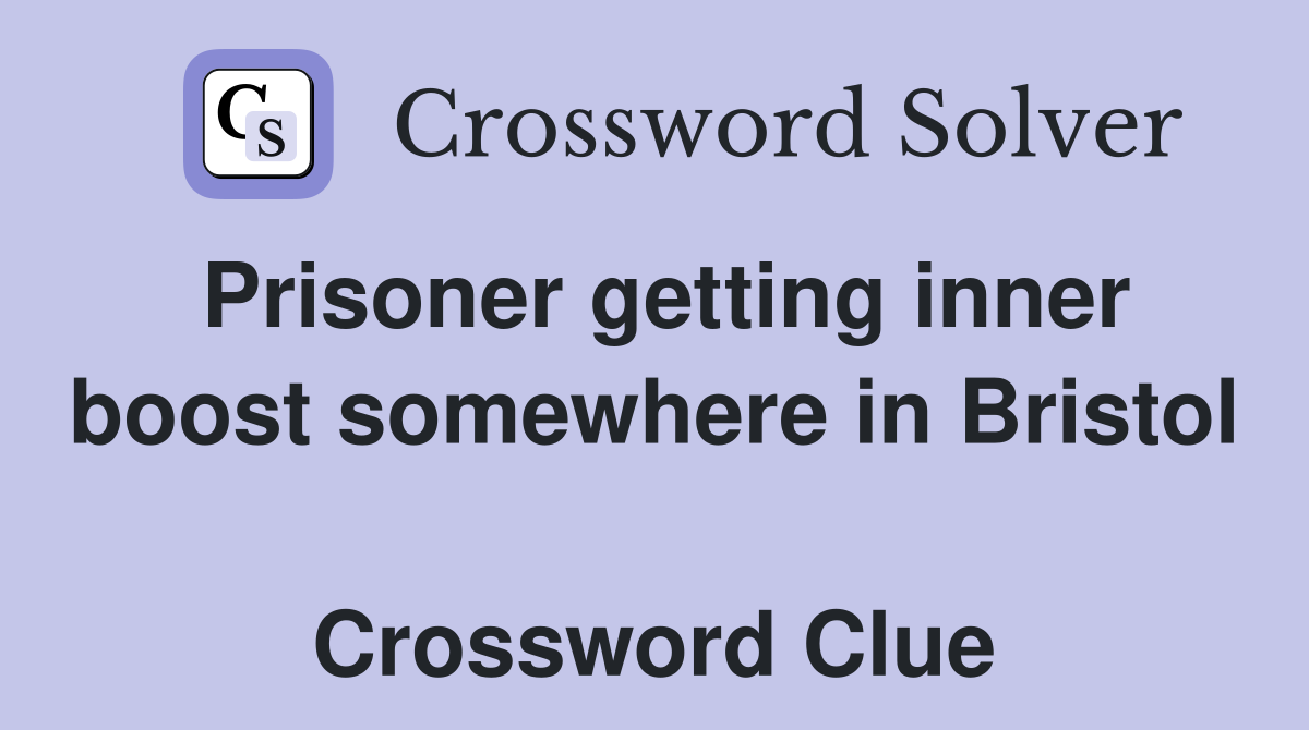 Prisoner getting inner boost somewhere in Bristol  Crossword Clue