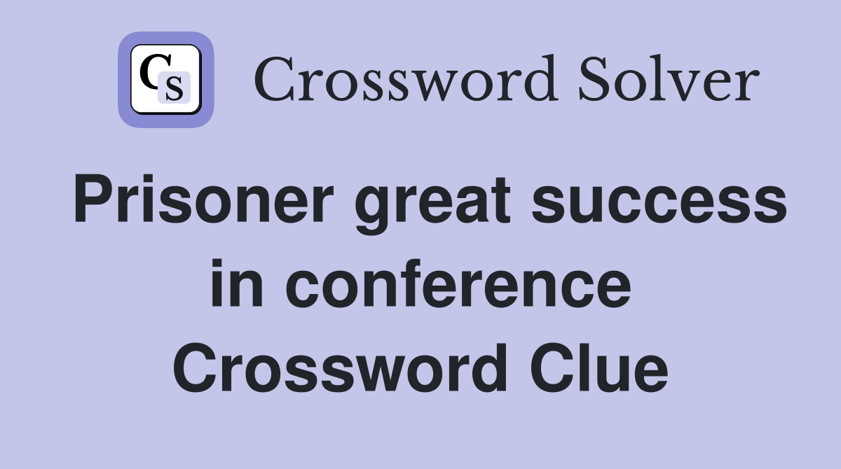 Prisoner great success in conference Crossword Clue