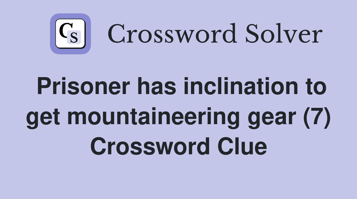 Prisoner has inclination to get mountaineering gear (7) Crossword Clue