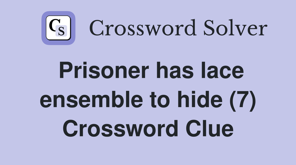 Prisoner has lace ensemble to hide (7) Crossword Clue