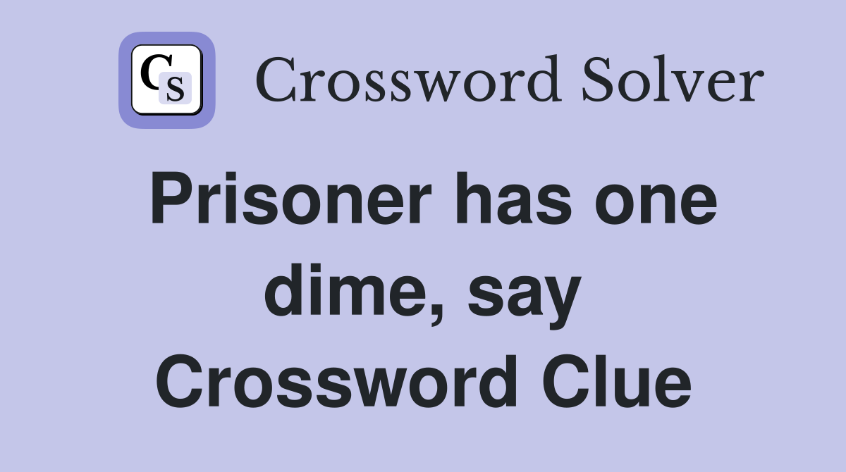 Prisoner has one dime, say Crossword Clue