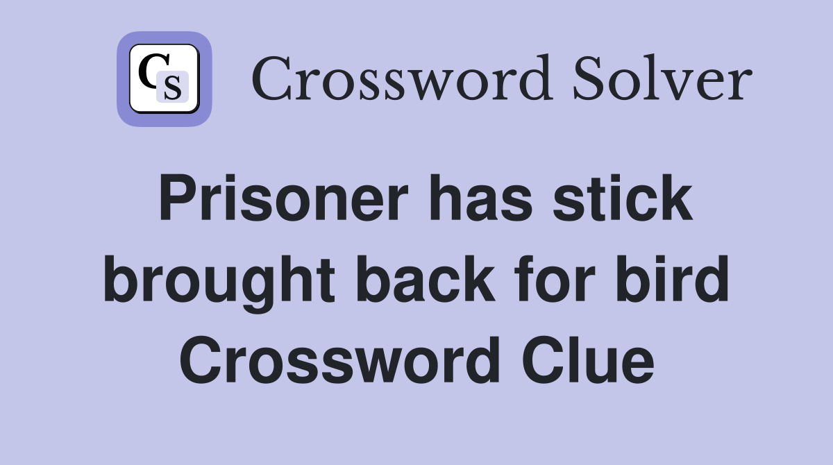 Prisoner has stick brought back for bird Crossword Clue