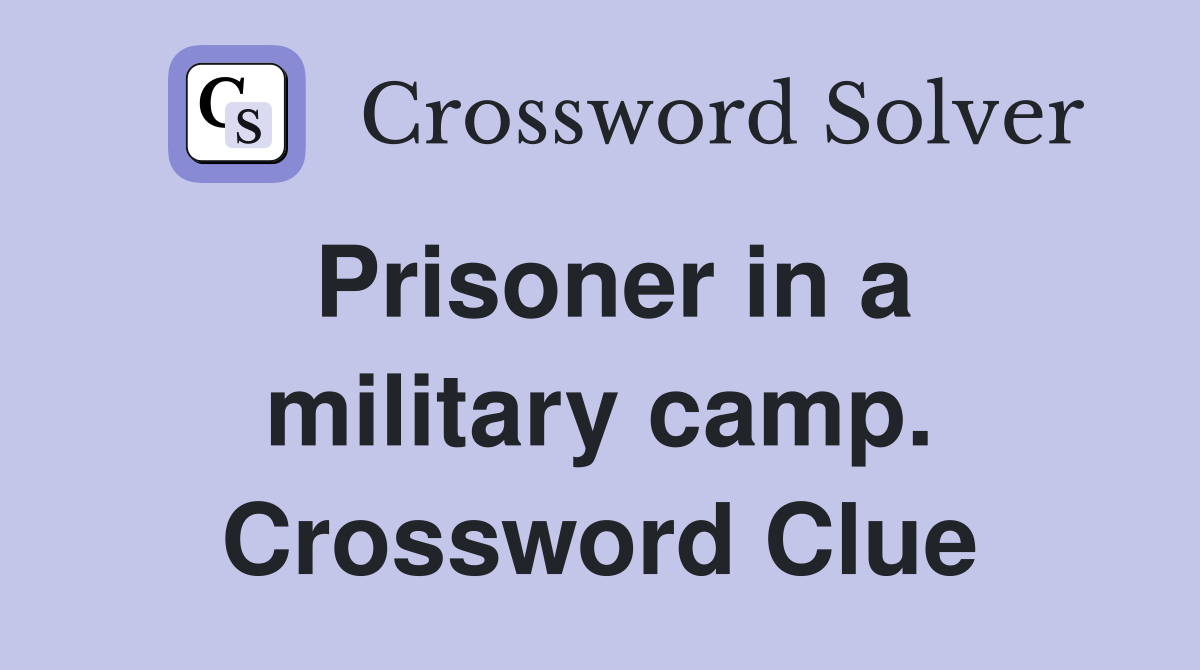 Prisoner in a military camp. Crossword Clue