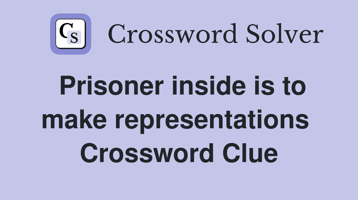 Prisoner inside is to make representations  Crossword Clue