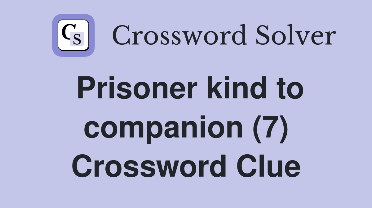 Prisoner kind to companion (7) Crossword Clue