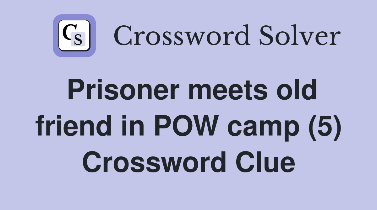 Prisoner meets old friend in POW camp (5) Crossword Clue