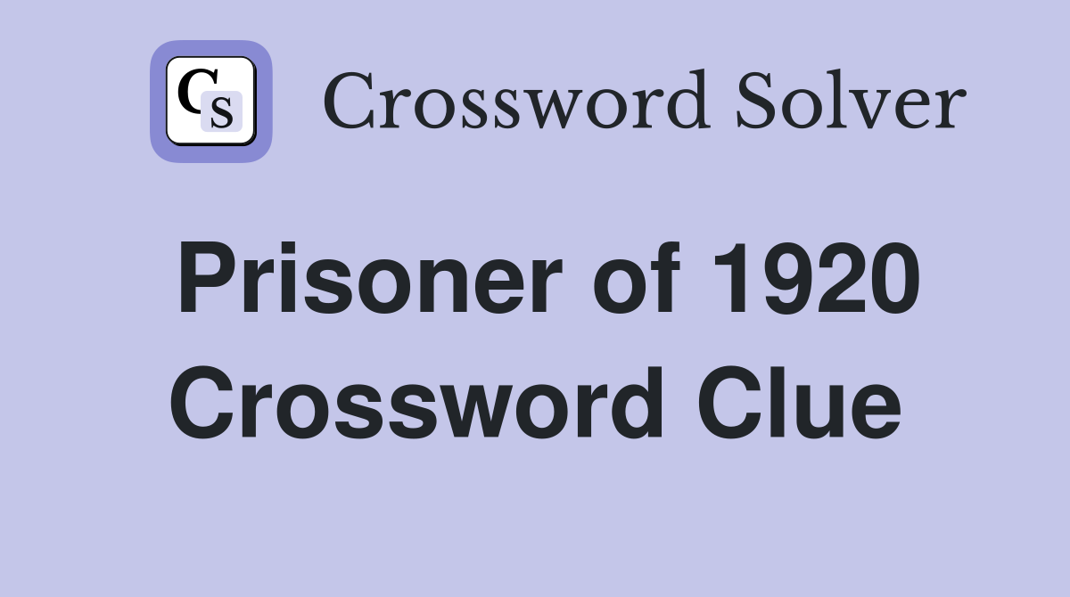 Prisoner of 1920 Crossword Clue