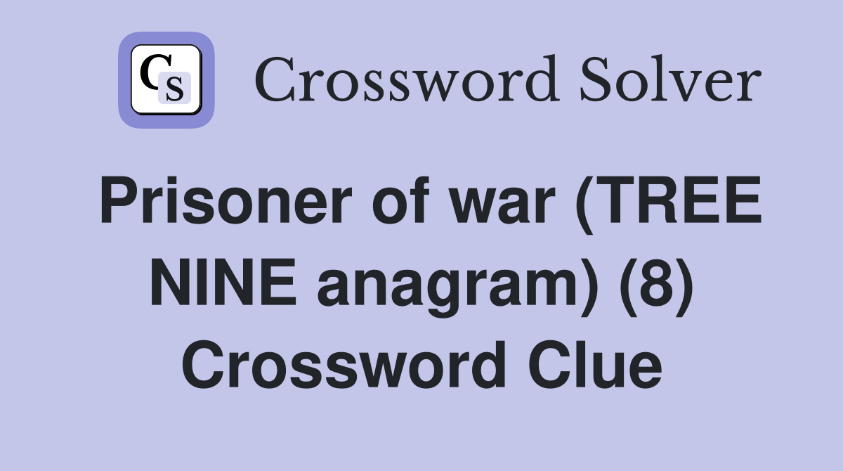 Prisoner of war (TREE NINE anagram) (8) Crossword Clue