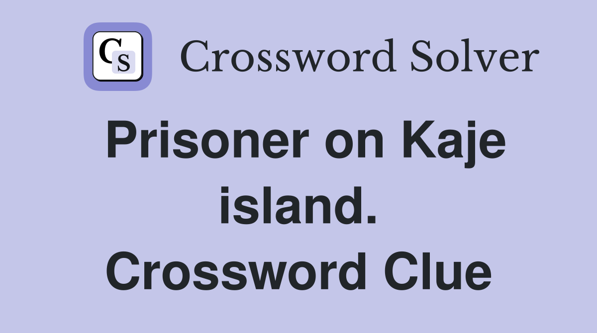 Prisoner on Kaje island. Crossword Clue