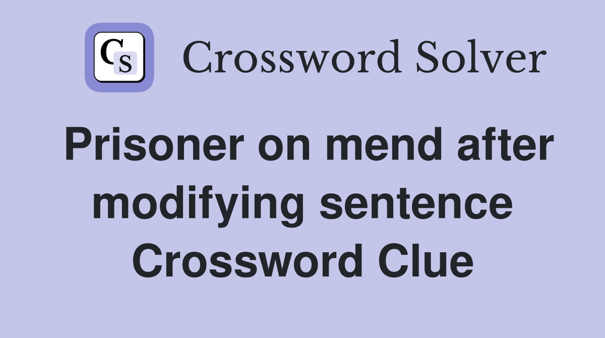Prisoner on mend after modifying sentence Crossword Clue