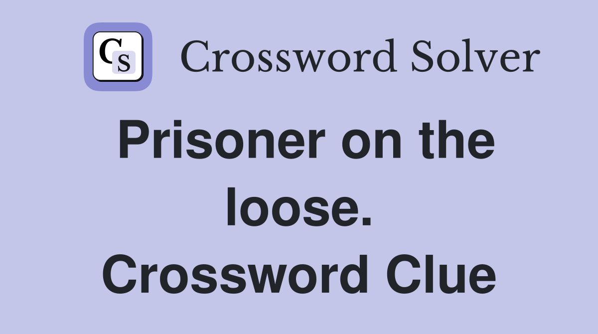 Prisoner on the loose. Crossword Clue