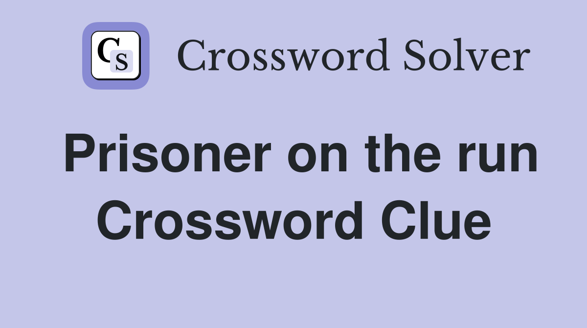 Prisoner on the run Crossword Clue