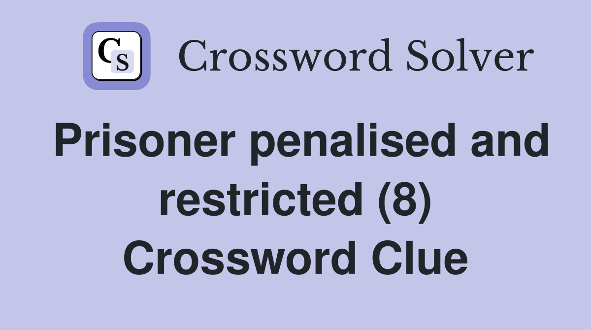 Prisoner penalised and restricted (8) Crossword Clue