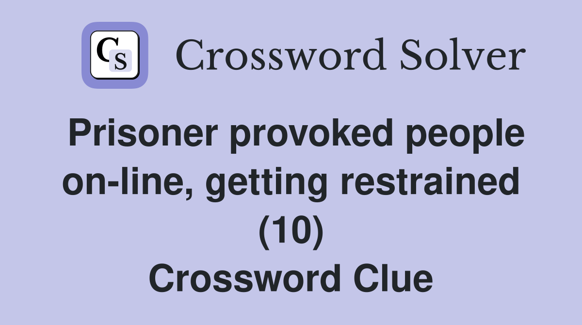 Prisoner provoked people on-line, getting restrained (10) Crossword Clue