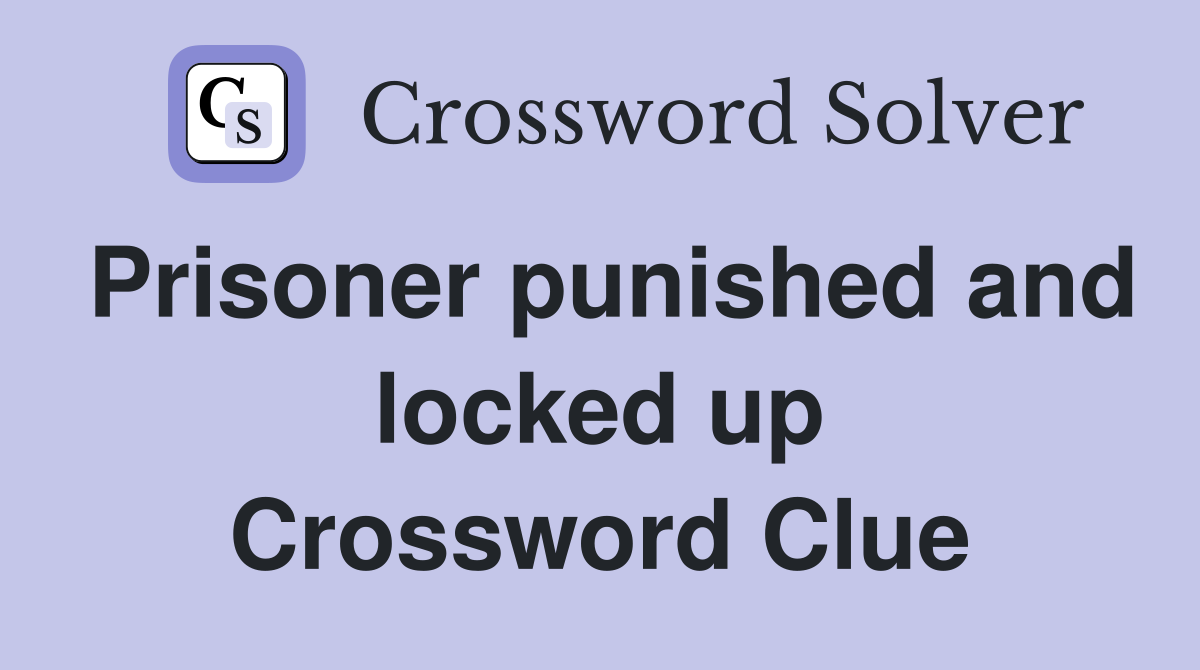 Prisoner punished and locked up Crossword Clue