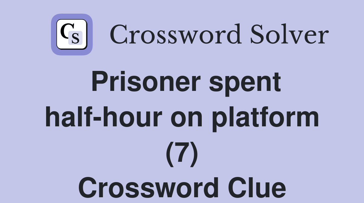 Prisoner spent half-hour on platform (7) Crossword Clue