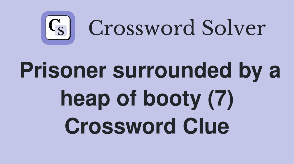 Prisoner surrounded by a heap of booty (7) Crossword Clue