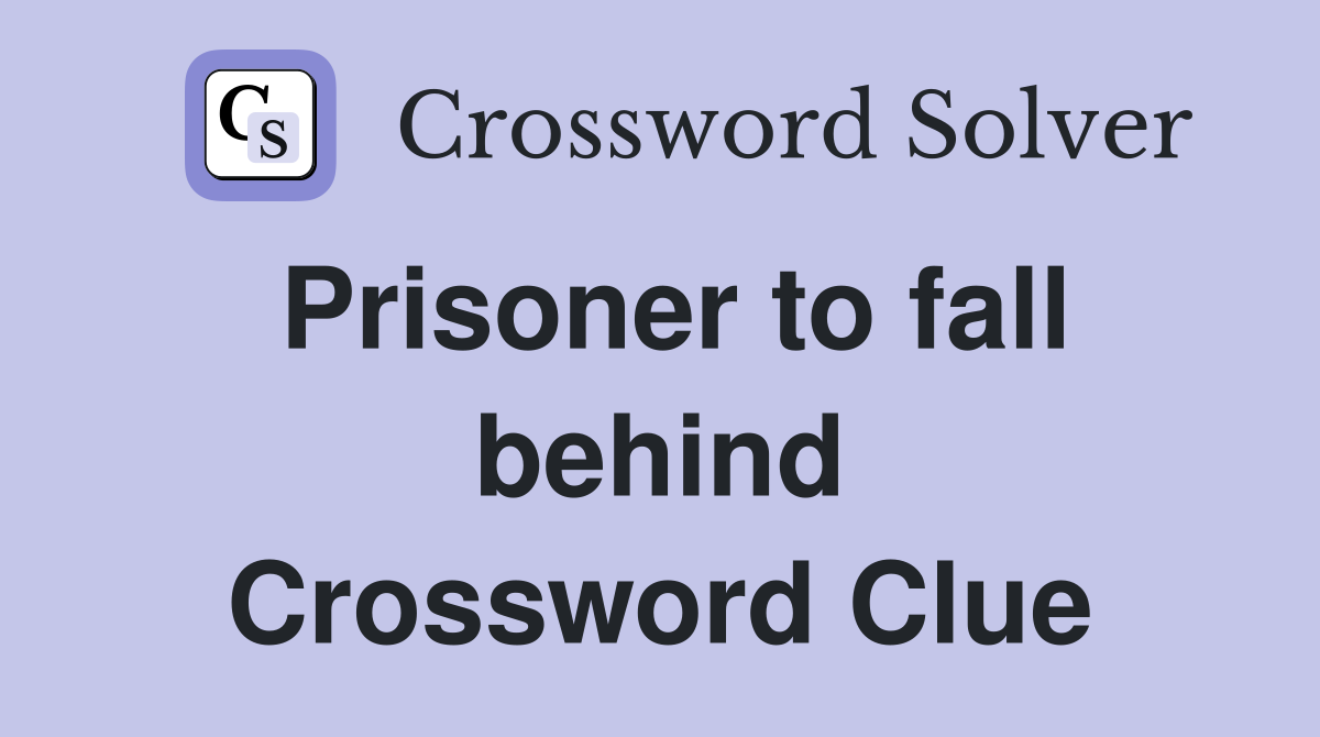 Prisoner to fall behind Crossword Clue