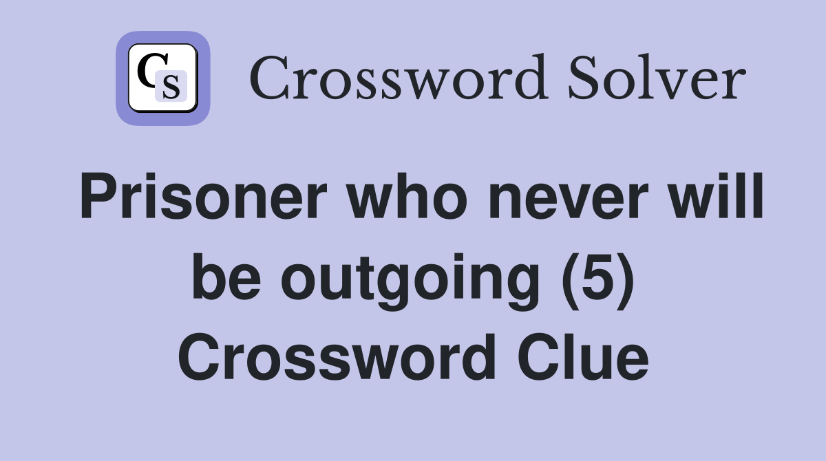 Prisoner who never will be outgoing (5) Crossword Clue