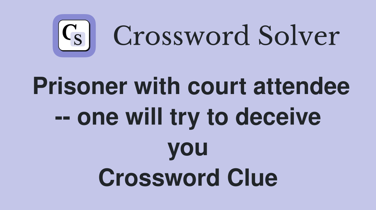 Prisoner with court attendee -- one will try to deceive you Crossword Clue