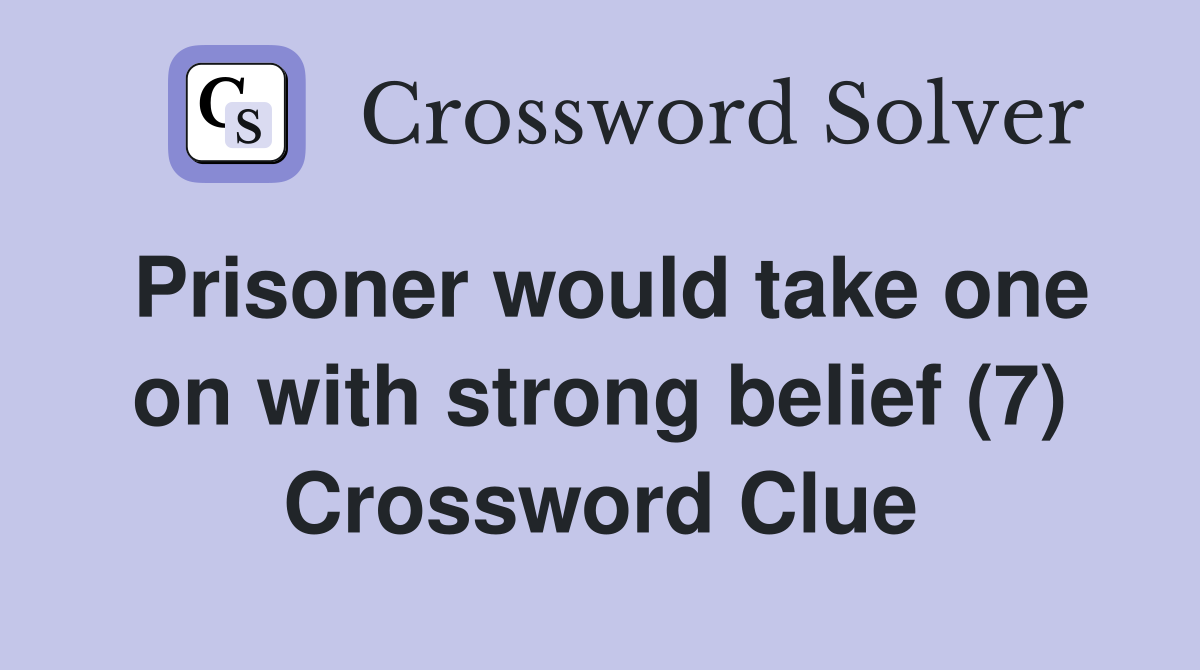 Prisoner would take one on with strong belief (7) Crossword Clue