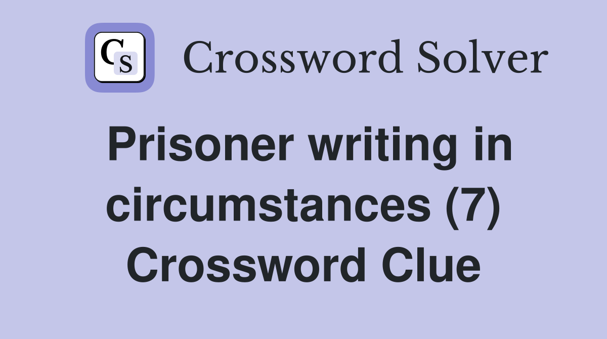 Prisoner writing in circumstances (7) Crossword Clue