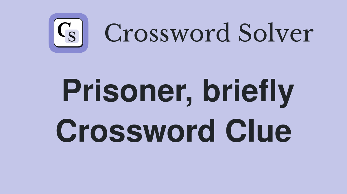 Prisoner, briefly Crossword Clue