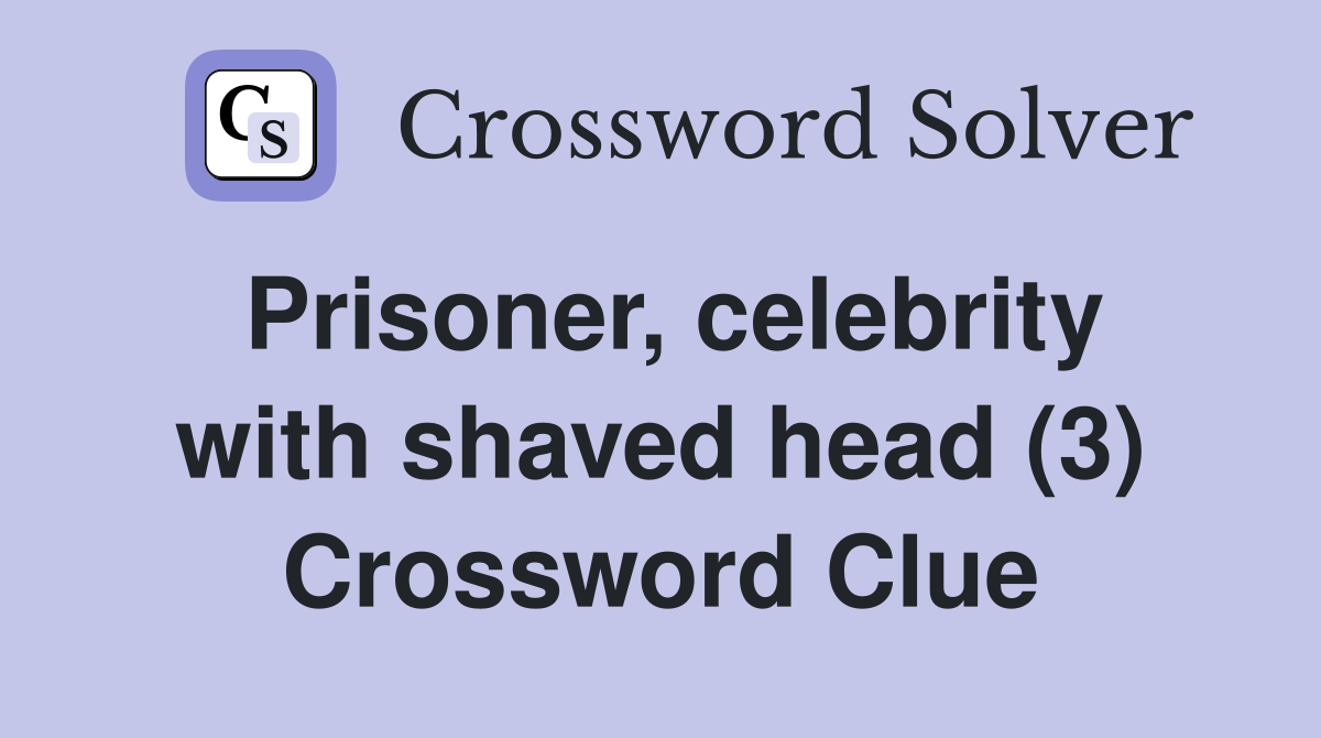Prisoner, celebrity with shaved head (3) Crossword Clue