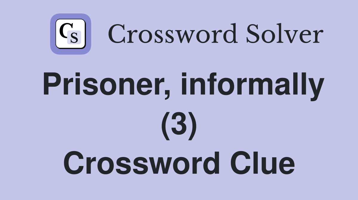 Prisoner, informally (3) Crossword Clue