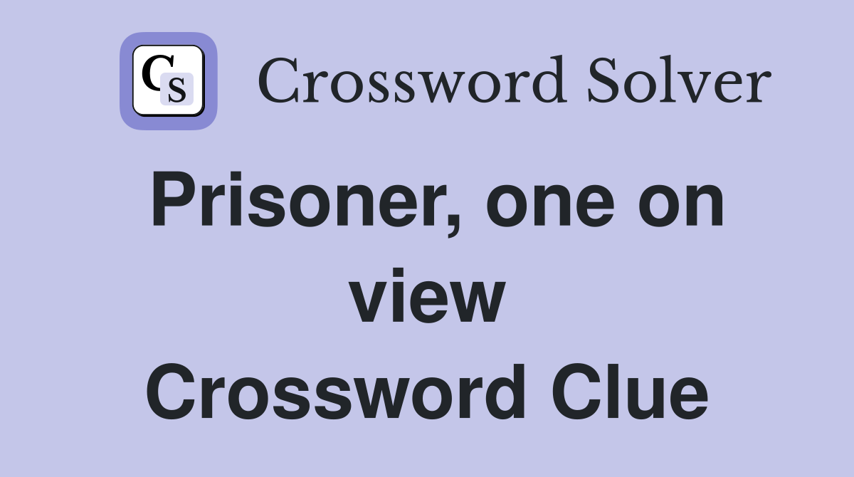 Prisoner, one on view Crossword Clue