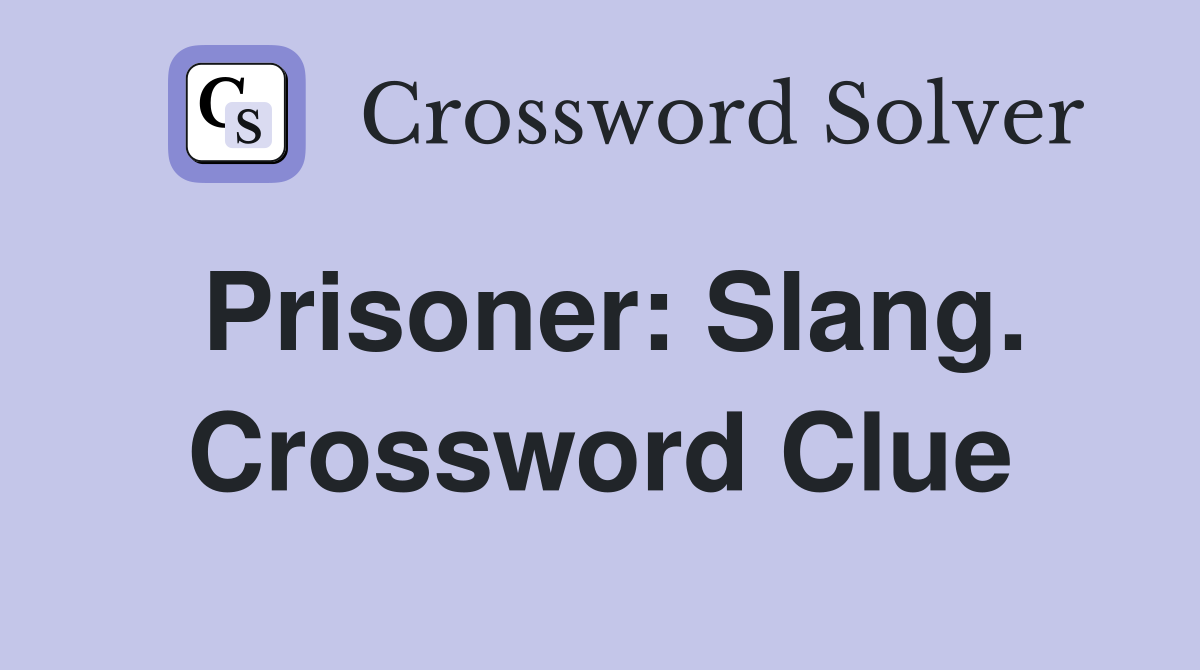 Prisoner: Slang. Crossword Clue