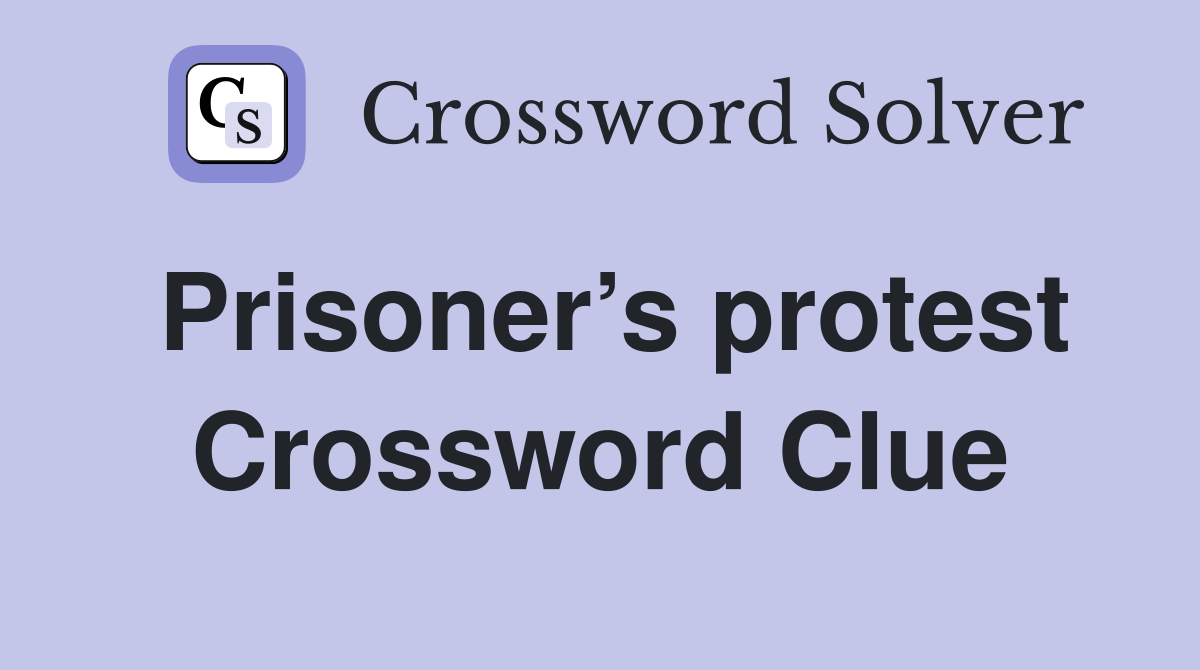 Prisoner’s protest Crossword Clue
