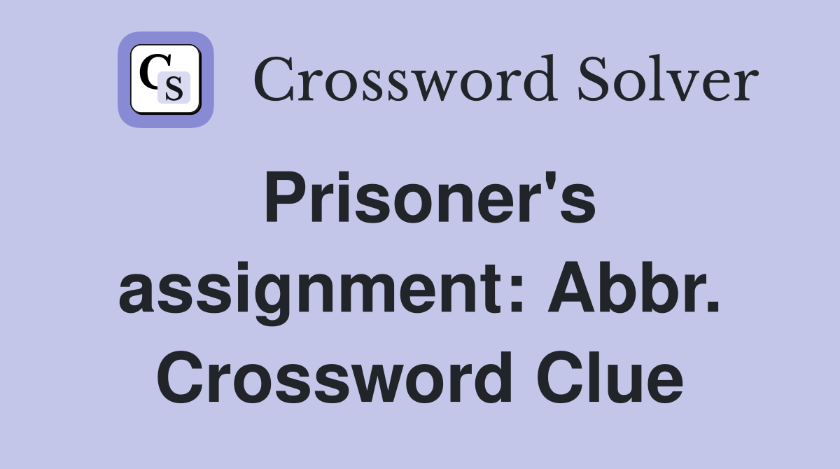 Prisoner's assignment: Abbr. Crossword Clue