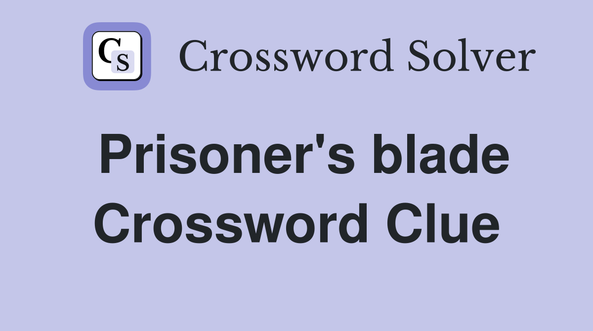 Prisoner's blade Crossword Clue