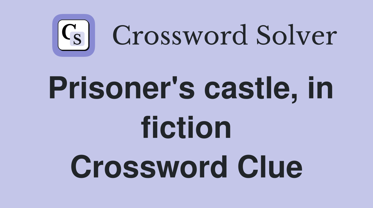 Prisoner's castle, in fiction Crossword Clue