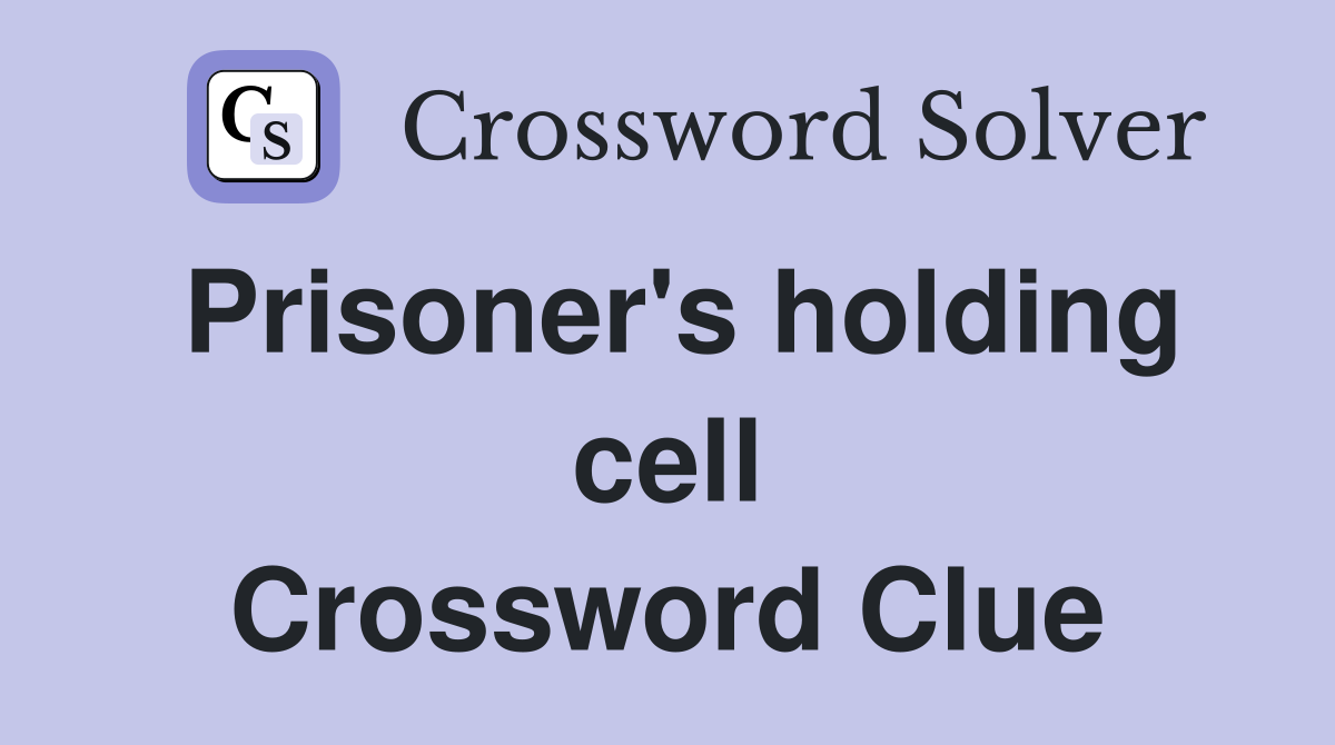 Prisoner's holding cell Crossword Clue