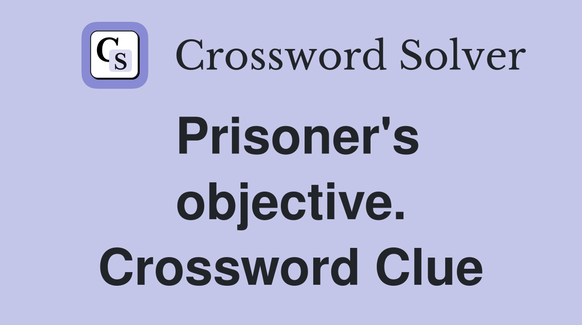 Prisoner's objective. Crossword Clue
